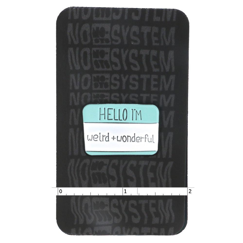 Hello I'm Weird + Wonderful - No System