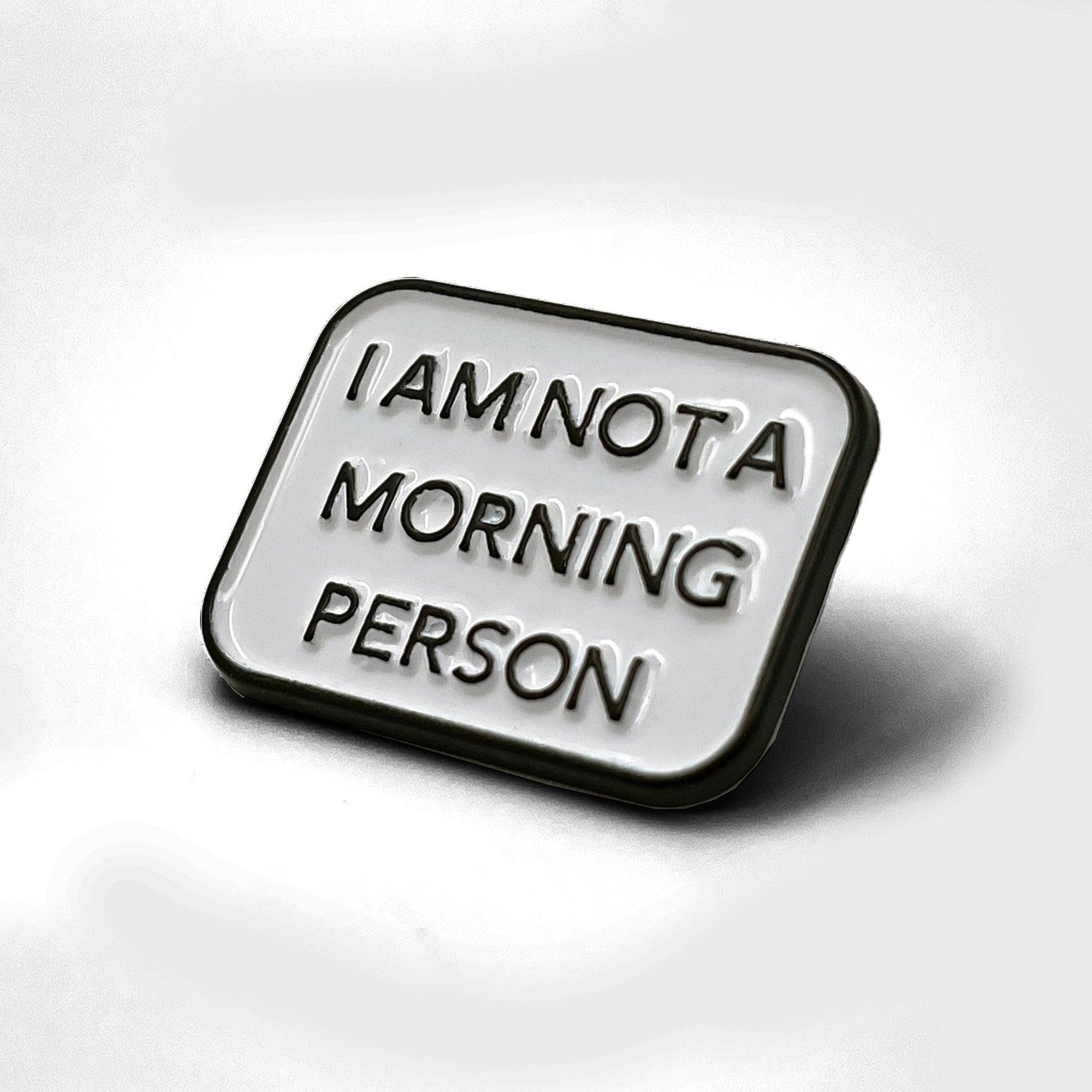 I Am Not A Morning Person Enamel Pin - No System