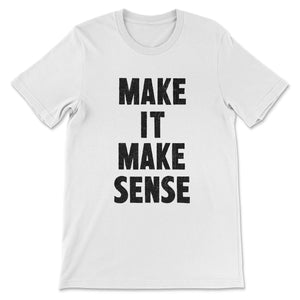 Make It Make Sense Short Sleeve Tee - No System