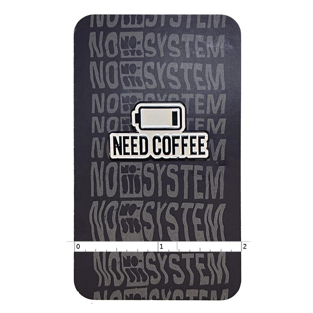 Need Coffee Enamel Pin - No System