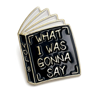 What I Was Gonna Say Enamel Pin - No System